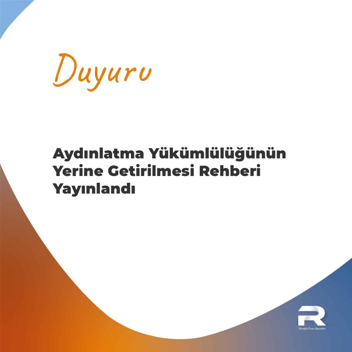 Aydınlatma Yükümlülüğünün Yerine Getirilmesi Rehberi 1 Aydınlatma Yükümlülüğünün Yerine Getirilmesi Rehberi Yayınlandı