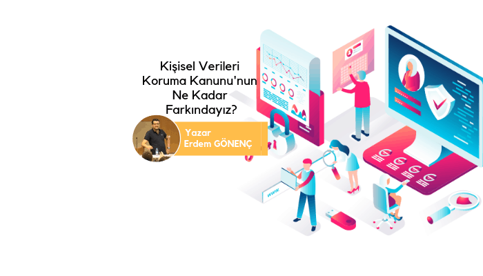 Kişisel Verileri Koruma Kanunu'nun Ne Kadar Farkındayız? 7 kvkk ve insan